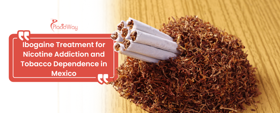 rehab for tobacco addiction thailand Ibogaine Treatment for Nicotine  Addiction in Mexico: Costs, Success Rates & Safety