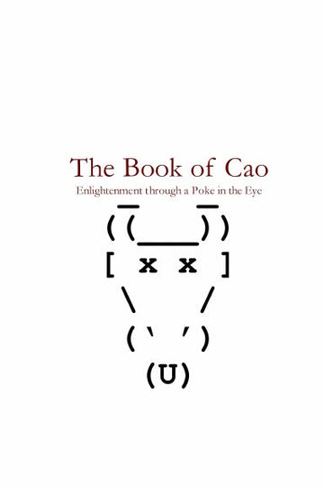 The Book of Cao:  Enlightenment through a Poke in the Eye
