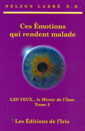 LABBÉ, Nelson:  Les yeux... le miroir de l'âme Tome 2 : Ces émotions qui rendent malade