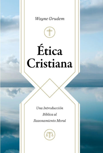 Ética Cristiana/ Wayne Grudem
