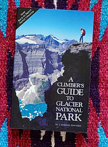 A Climber's Guide to Glacier National Park by J Gordon Edwards (1995)