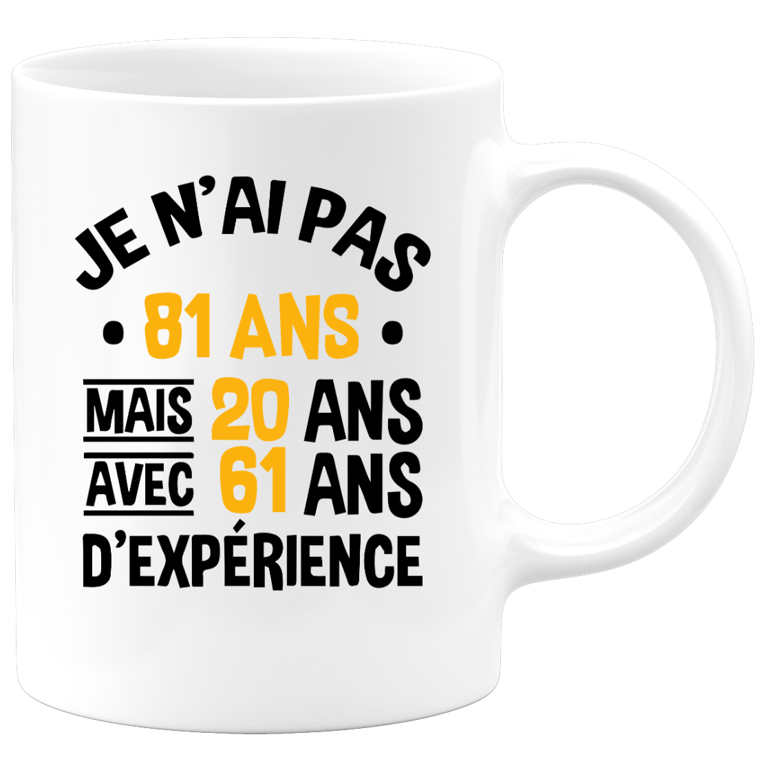 Mug je n'ai pas 81 ans mais 61 ans avec 20 ans d'expérience