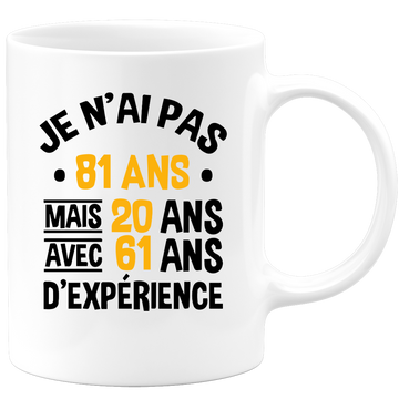 Mug je n'ai pas 81 ans mais 61 ans avec 20 ans d'expérience