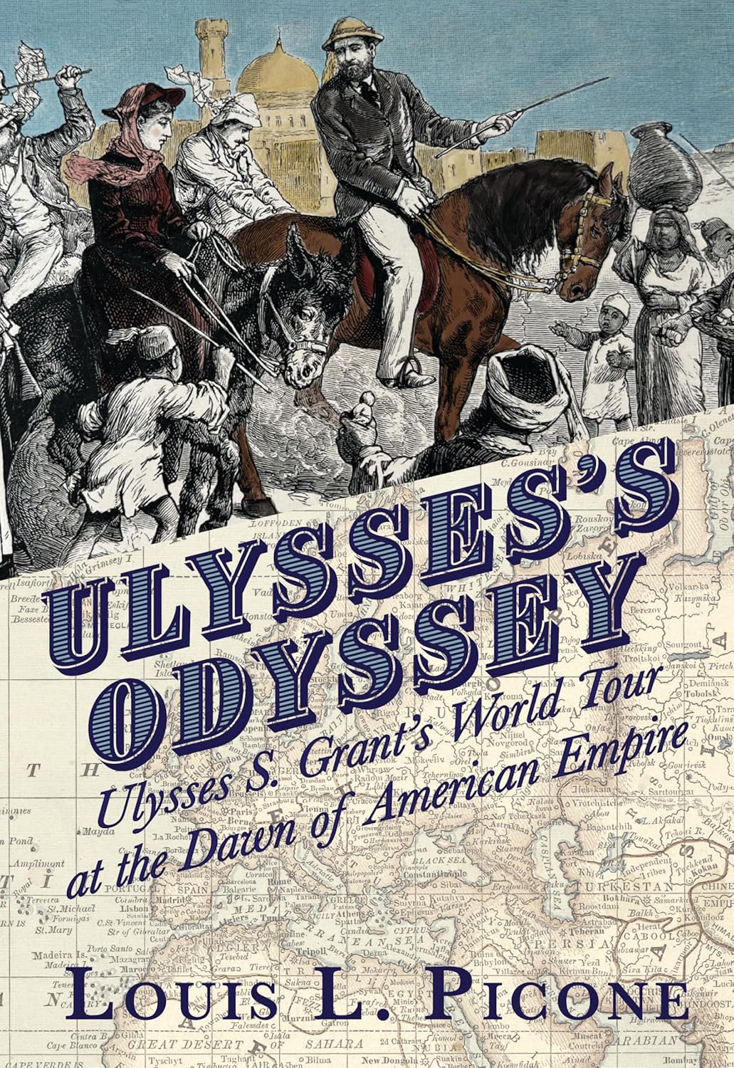 Ulysses’s Odyssey: Ulysses S. Grant’s World Tour at the Dawn of American Empire (Picone/WH)
