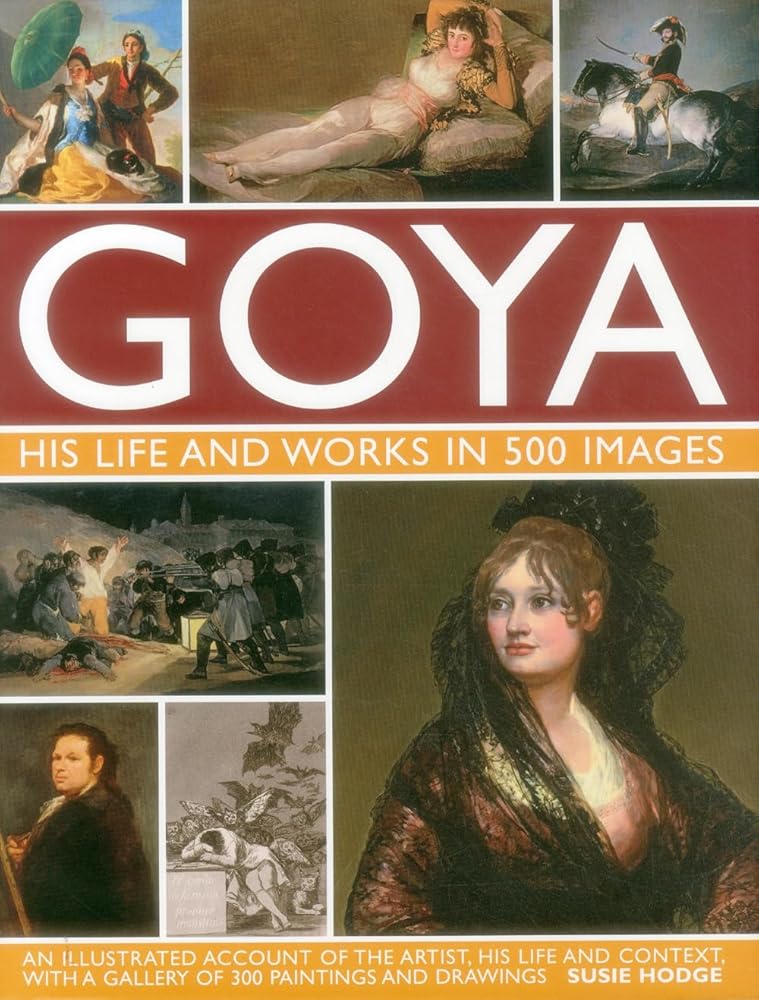Goya: His Life & Works in 500 Images: An illustrated account of the artist, his life and context, with a gallery of 300 paintings and drawings. (Great Artists) cover image