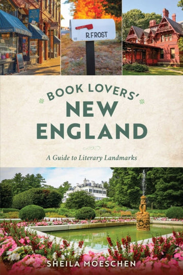 Book Lovers' New England : A Guide to Literary Landmarks - Sheila Moeschen