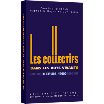 Les Collectifs dans les arts vivants depuis 1980