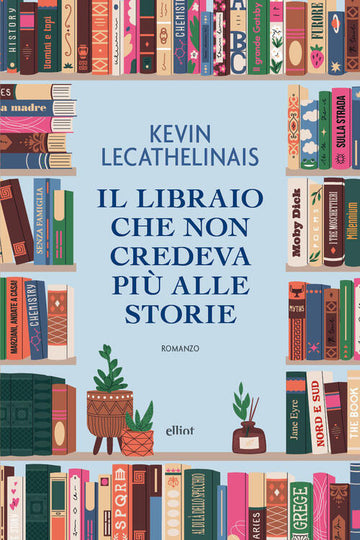 Il Libraio Che Non Credeva Piu Alle Storie Kevin Lecathelinais Elliot 2026