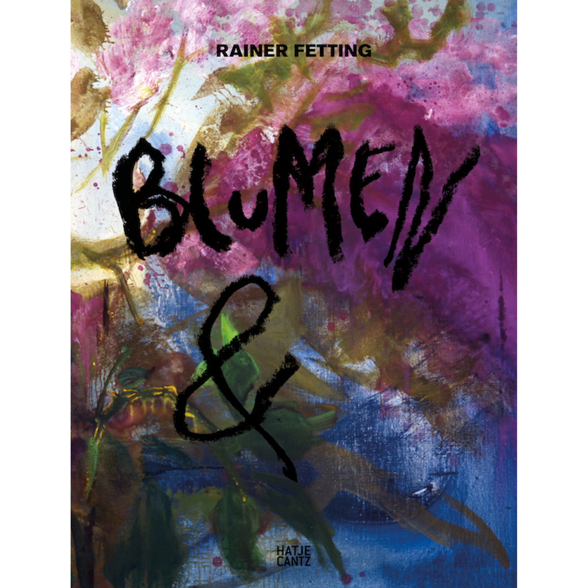 Das Buchcover von Rainer Fettings Blumen & zeigt ein farbenfrohes, abstraktes Blumengemälde mit grober schwarzer Pinselschrift.