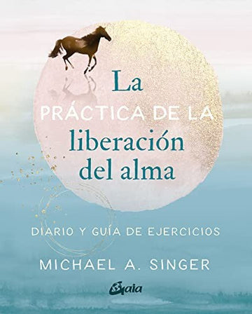 La práctica de la liberación del alma [Paperback] Singer, Michael A.